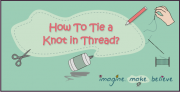 sewing, kids, children, imagine make believe, knot  in thread, knot in end of thread