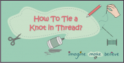 sewing, kids, children, imagine make believe, knot in thread, knot in end of thread