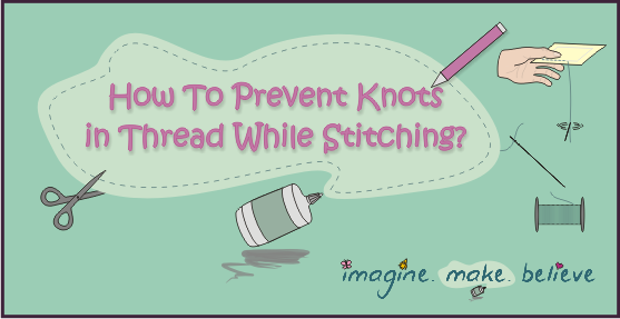 How to Prevent Knots in Thread While Stitching, sewing, kids, tips