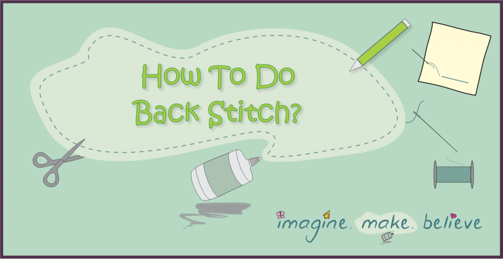 How to do Back Stitch - Imagine. Make. Believe