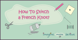 http://imaginemakebelieve.com/wp-content/uploads/2014/05/How-To-Stitch-a-French-Knot-250x128.png